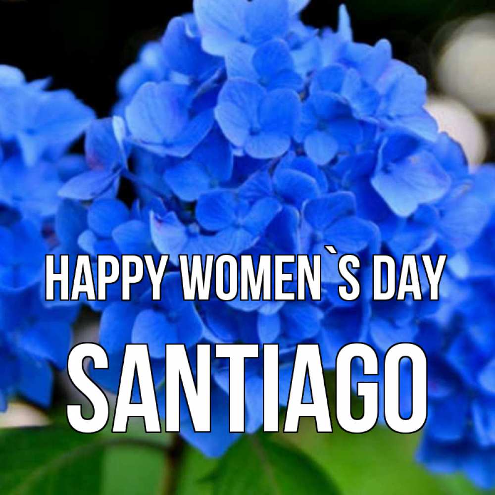Greetings card с именем, Santiago happy women`s day синие цветы Greetings with text for free download 